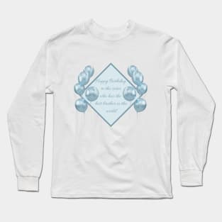 Happy Birthday to the sister who has the best brother in the world - Blue Long Sleeve T-Shirt